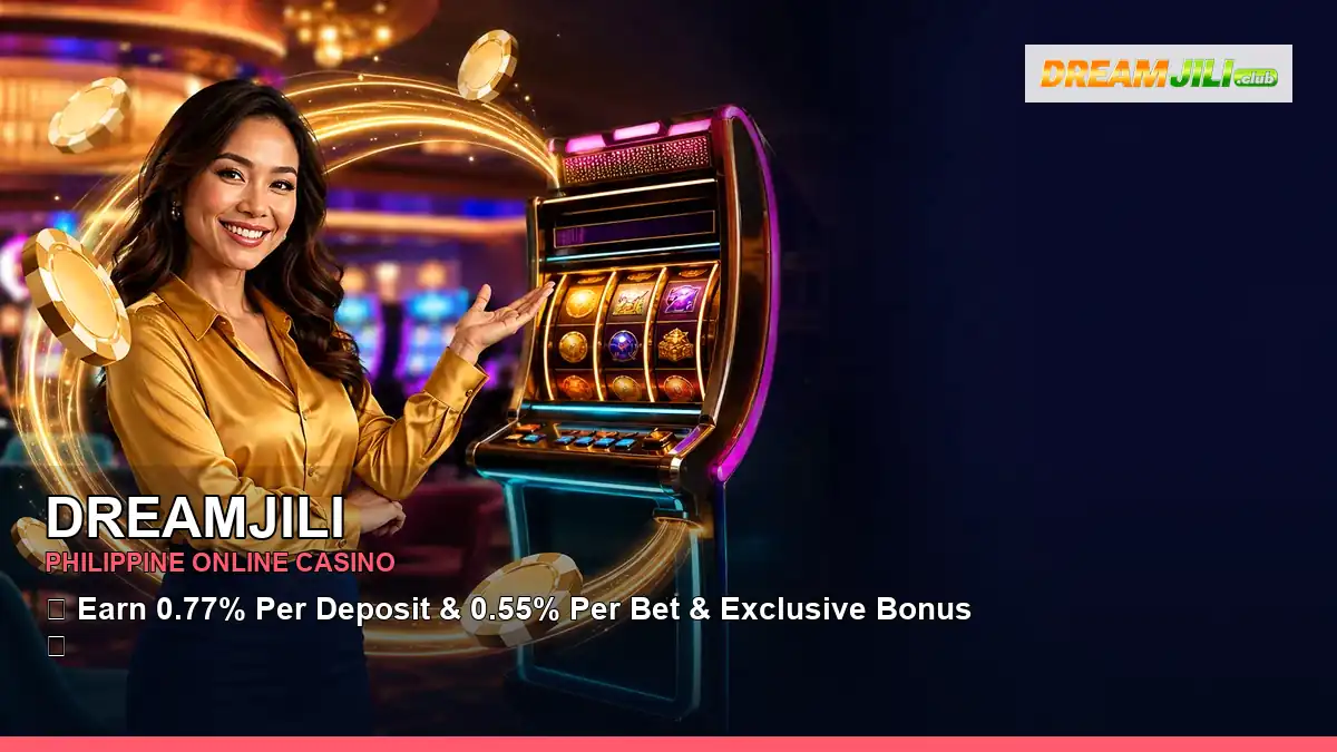 DREAMJILI mobile casino games and rewards overview for Philippine players