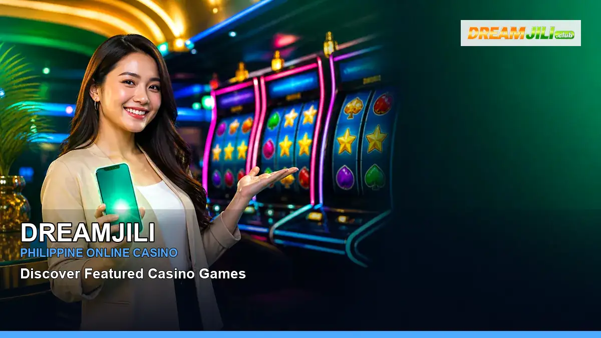 DREAMJILI featured slots and live casino guide for Philippine players with featured game highlights